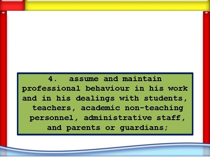 4. assume and maintain professional behaviour in his work and in his dealings with