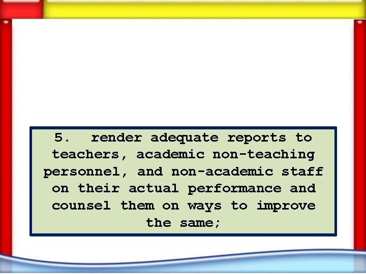 5. render adequate reports to teachers, academic non-teaching personnel, and non-academic staff on their