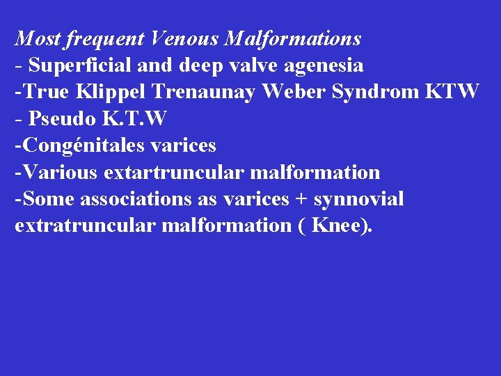 Most frequent Venous Malformations - Superficial and deep valve agenesia -True Klippel Trenaunay Weber Most frequent Venous Malformations - Superficial and deep valve agenesia -True Klippel Trenaunay Weber
