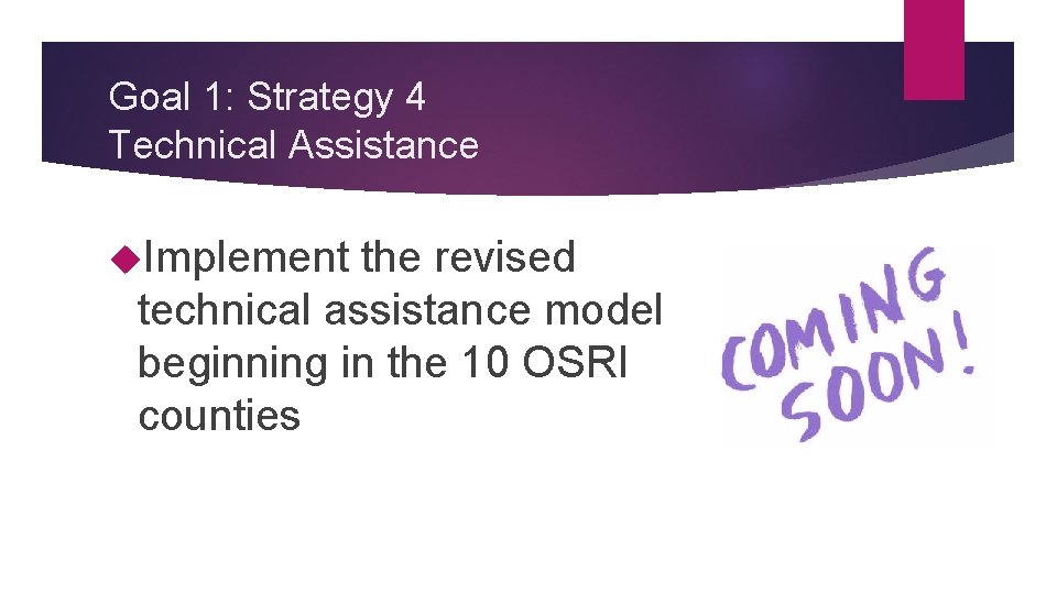 Goal 1: Strategy 4 Technical Assistance Implement the revised technical assistance model beginning in