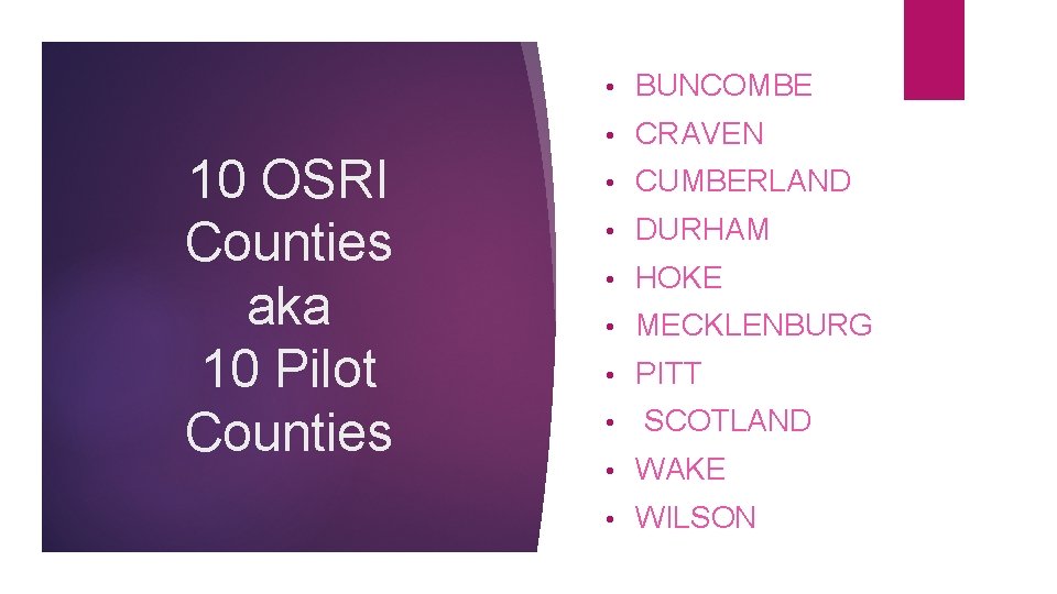10 OSRI Counties aka 10 Pilot Counties • BUNCOMBE • CRAVEN • CUMBERLAND •
