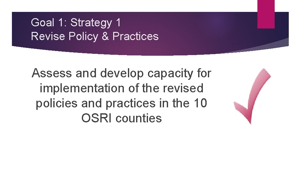 Goal 1: Strategy 1 Revise Policy & Practices Assess and develop capacity for implementation