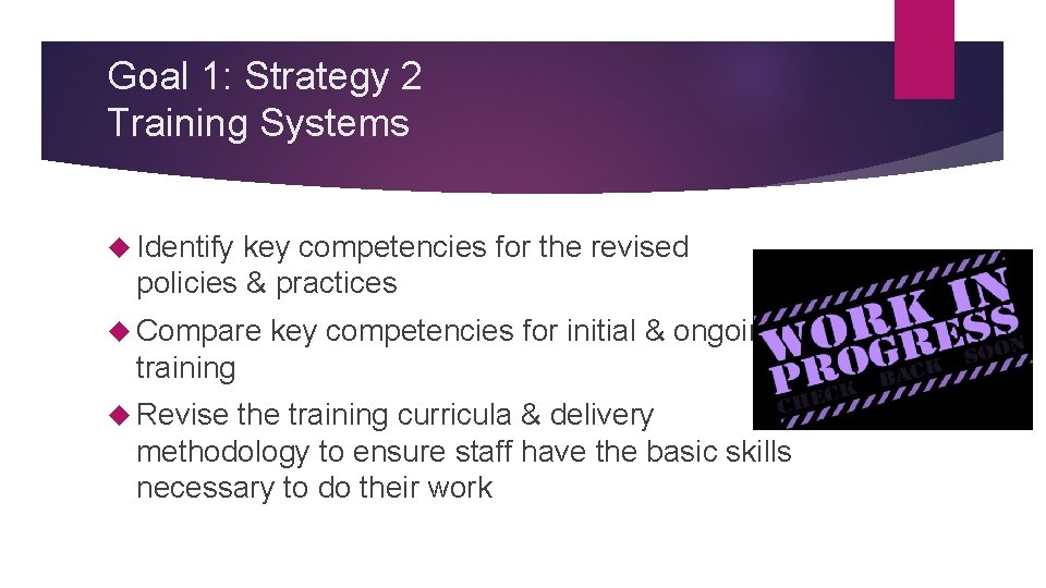 Goal 1: Strategy 2 Training Systems Identify key competencies for the revised policies &