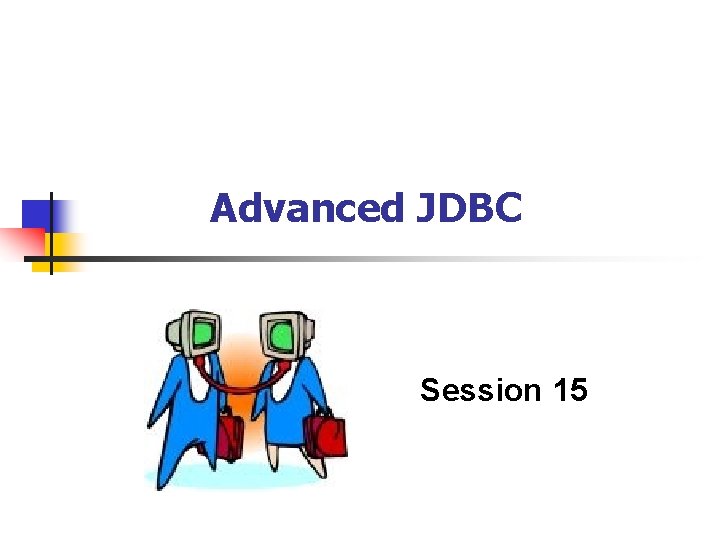 Advanced JDBC Session 15 