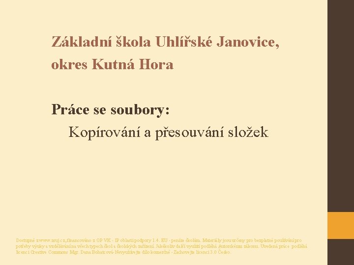 Základní škola Uhlířské Janovice, okres Kutná Hora Práce se soubory: Kopírování a přesouvání složek