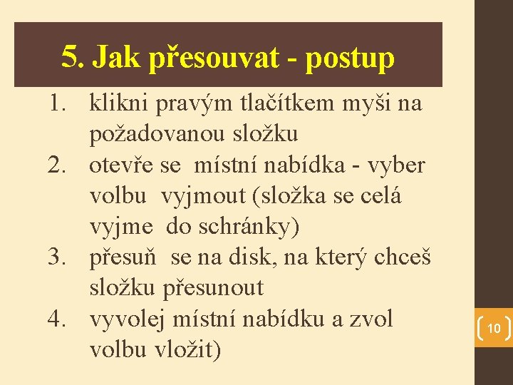 5. Jak přesouvat - postup 1. klikni pravým tlačítkem myši na požadovanou složku 2.