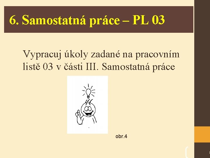 6. Samostatná práce – PL 03 Vypracuj úkoly zadané na pracovním listě 03 v