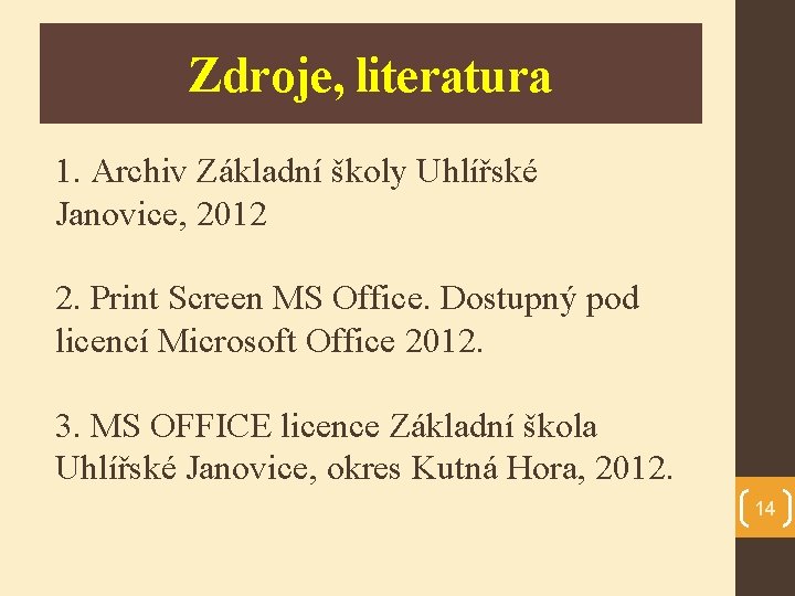 Zdroje, literatura 1. Archiv Základní školy Uhlířské Janovice, 2012 2. Print Screen MS Office.