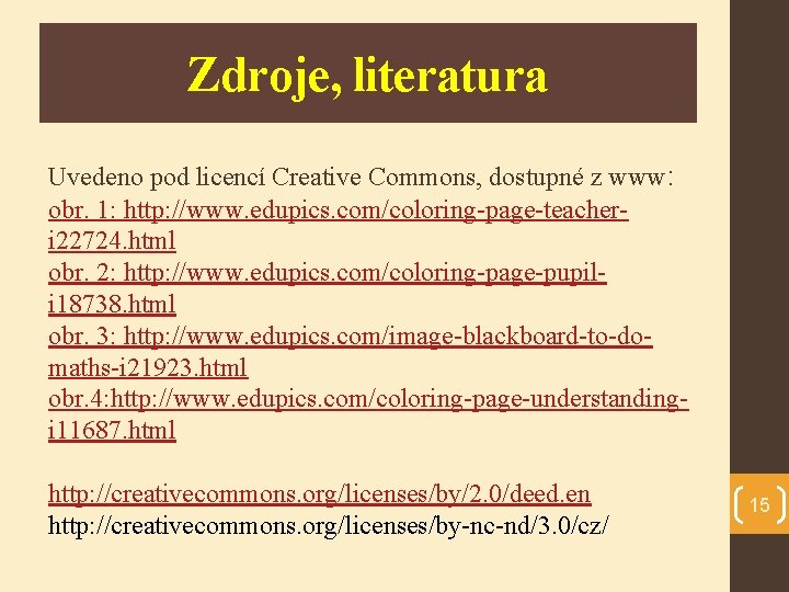 Zdroje, literatura Uvedeno pod licencí Creative Commons, dostupné z www: obr. 1: http: //www.