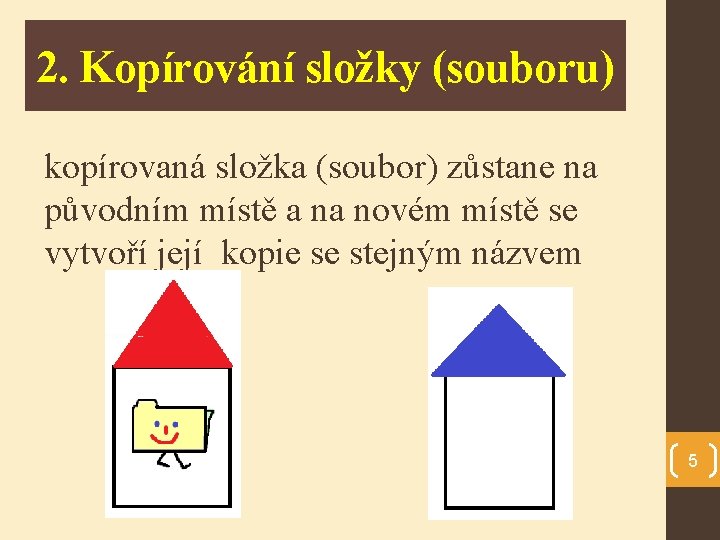 2. Kopírování složky (souboru) kopírovaná složka (soubor) zůstane na původním místě a na novém