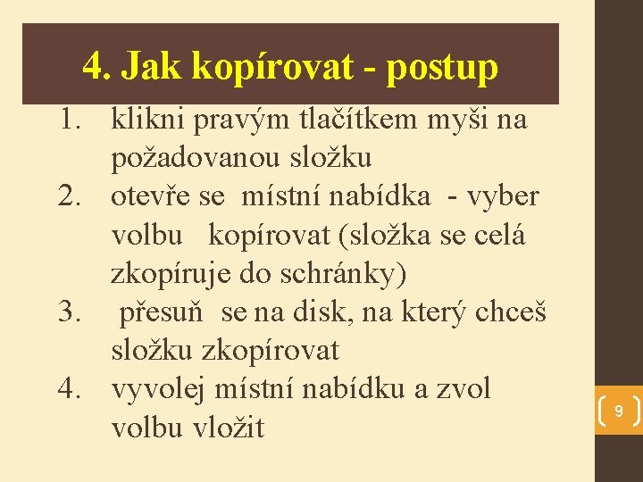 4. Jak kopírovat - postup 1. klikni pravým tlačítkem myši na požadovanou složku 2.