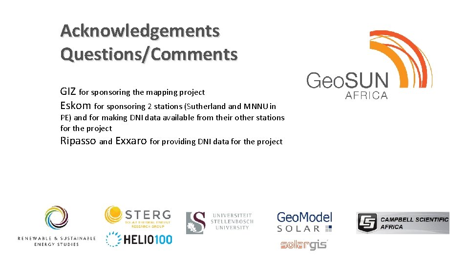 Acknowledgements Questions/Comments GIZ for sponsoring the mapping project Eskom for sponsoring 2 stations (Sutherland