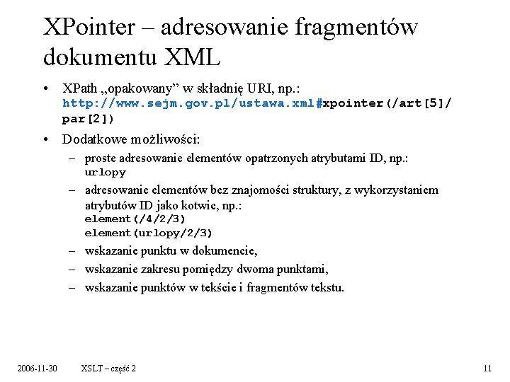XPointer – adresowanie fragmentów dokumentu XML • XPath „opakowany” w składnię URI, np. :