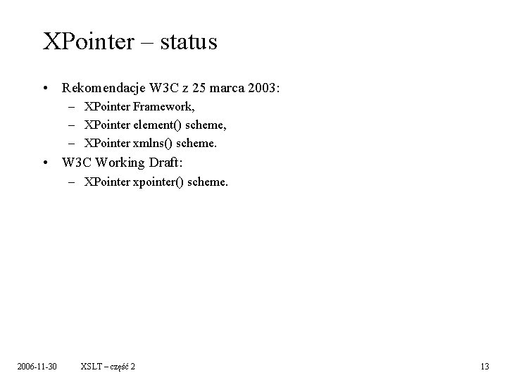 XPointer – status • Rekomendacje W 3 C z 25 marca 2003: – XPointer