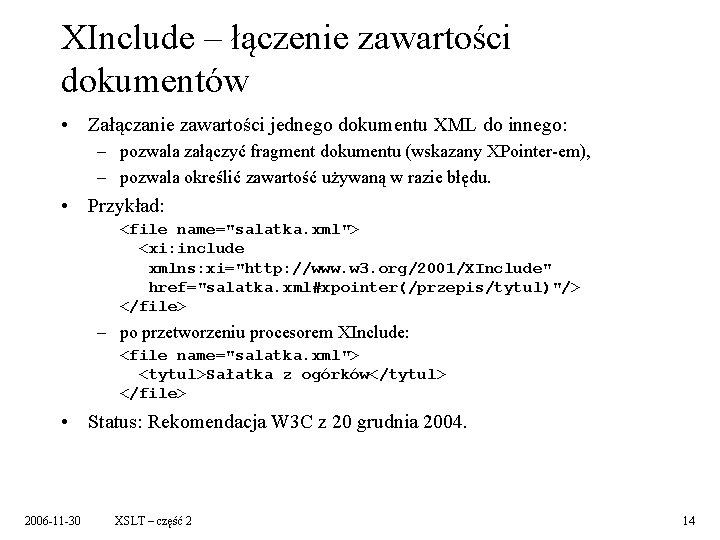 XInclude – łączenie zawartości dokumentów • Załączanie zawartości jednego dokumentu XML do innego: –