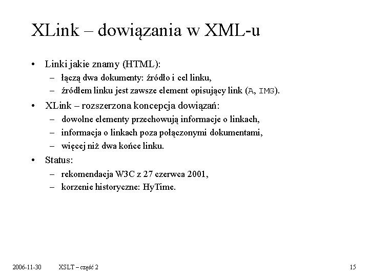 XLink – dowiązania w XML-u • Linki jakie znamy (HTML): – łączą dwa dokumenty: