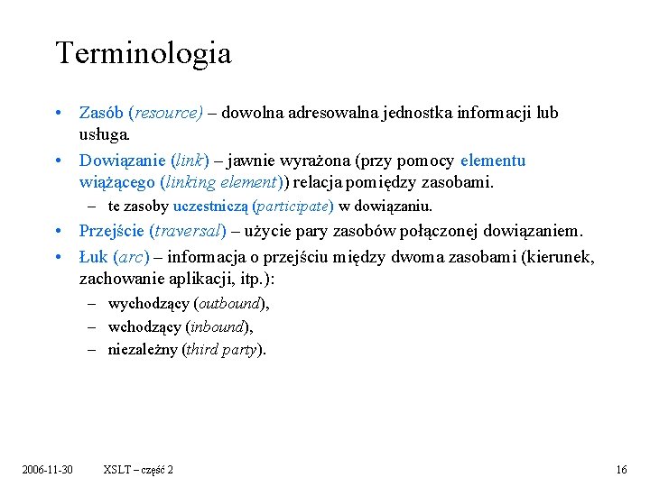 Terminologia • Zasób (resource) – dowolna adresowalna jednostka informacji lub usługa. • Dowiązanie (link)