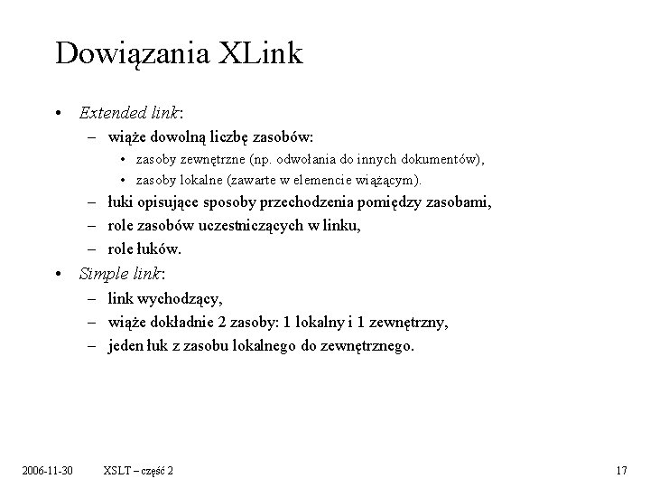 Dowiązania XLink • Extended link: – wiąże dowolną liczbę zasobów: • zasoby zewnętrzne (np.