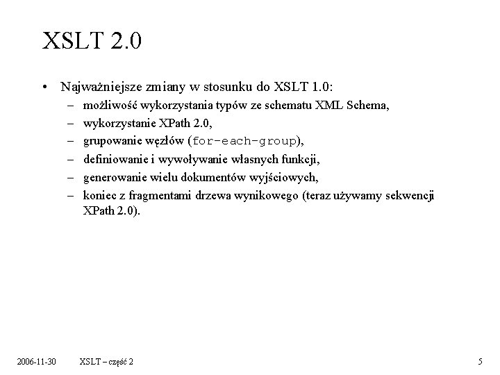 XSLT 2. 0 • Najważniejsze zmiany w stosunku do XSLT 1. 0: – –