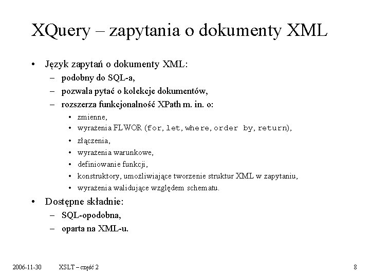 XQuery – zapytania o dokumenty XML • Język zapytań o dokumenty XML: – podobny