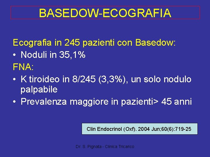 BASEDOW-ECOGRAFIA Ecografia in 245 pazienti con Basedow: • Noduli in 35, 1% FNA: •