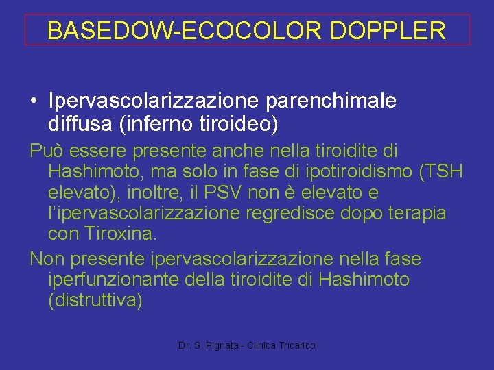 BASEDOW-ECOCOLOR DOPPLER • Ipervascolarizzazione parenchimale diffusa (inferno tiroideo) Può essere presente anche nella tiroidite