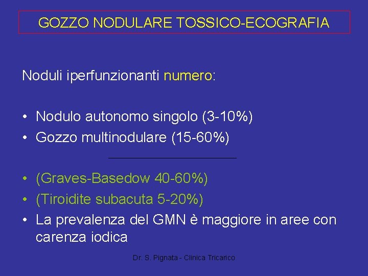 GOZZO NODULARE TOSSICO-ECOGRAFIA Noduli iperfunzionanti numero: • Nodulo autonomo singolo (3 -10%) • Gozzo