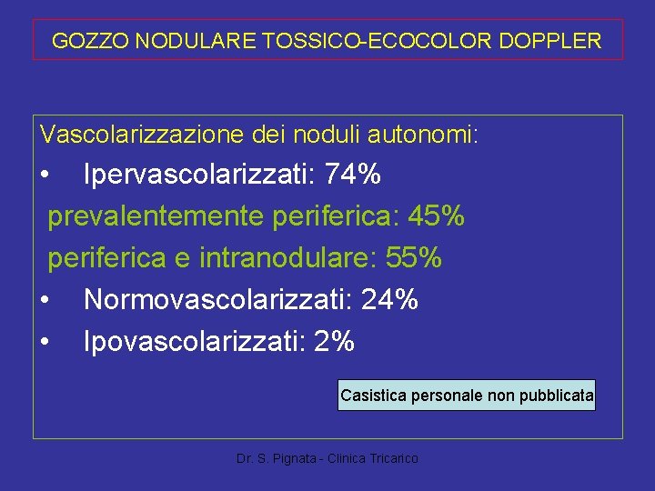 GOZZO NODULARE TOSSICO-ECOCOLOR DOPPLER Vascolarizzazione dei noduli autonomi: • Ipervascolarizzati: 74% prevalentemente periferica: 45%