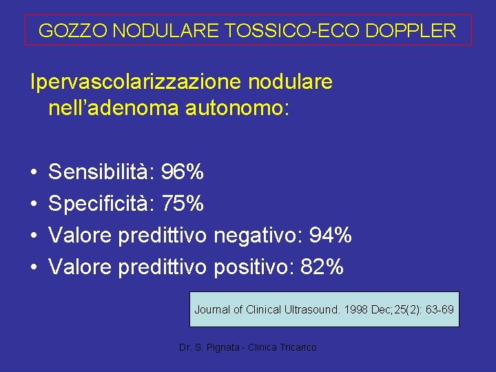 GOZZO NODULARE TOSSICO-ECO DOPPLER Ipervascolarizzazione nodulare nell’adenoma autonomo: • • Sensibilità: 96% Specificità: 75%