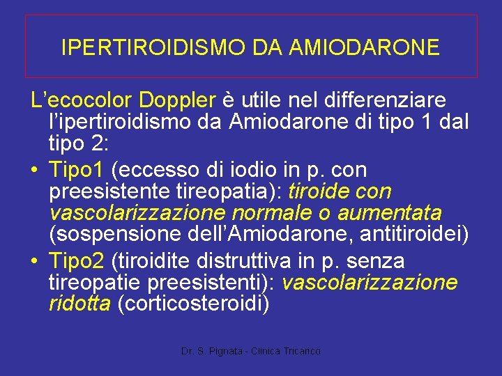 IPERTIROIDISMO DA AMIODARONE L’ecocolor Doppler è utile nel differenziare l’ipertiroidismo da Amiodarone di tipo