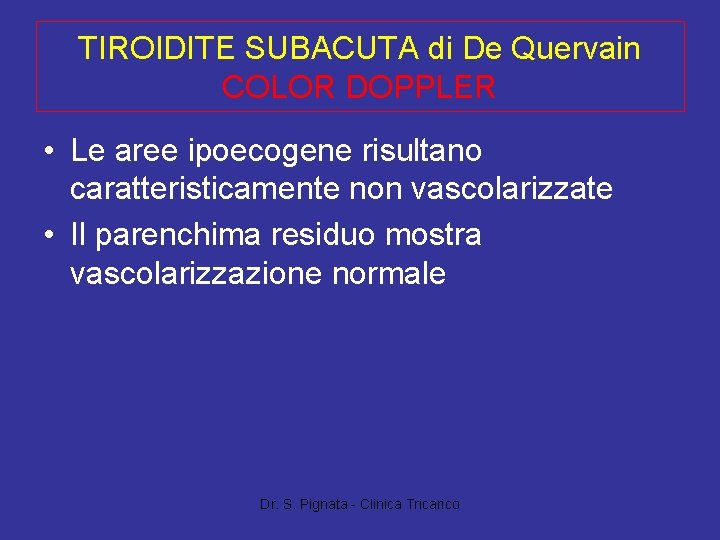 TIROIDITE SUBACUTA di De Quervain COLOR DOPPLER • Le aree ipoecogene risultano caratteristicamente non