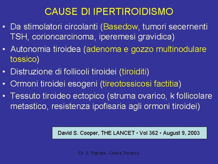 CAUSE DI IPERTIROIDISMO • Da stimolatori circolanti (Basedow, tumori secernenti TSH, corioncarcinoma, iperemesi gravidica)