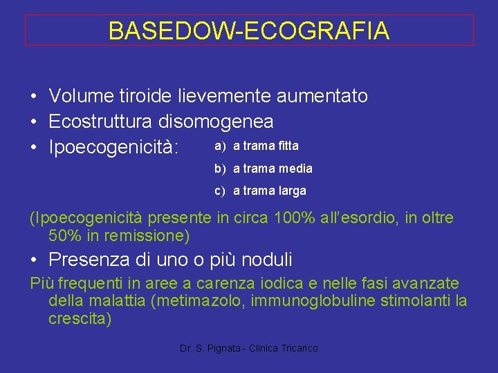 BASEDOW-ECOGRAFIA • Volume tiroide lievemente aumentato • Ecostruttura disomogenea a) a trama fitta •