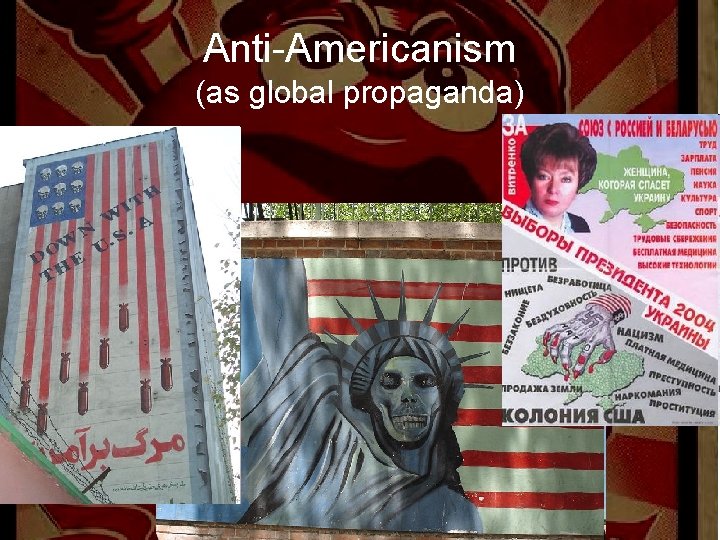 Anti-Americanism (as global propaganda) 