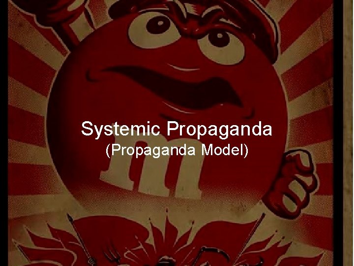 Systemic Propaganda (Propaganda Model) 