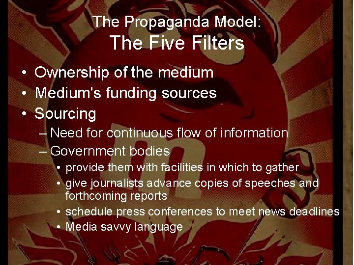 The Propaganda Model: The Five Filters • Ownership of the medium • Medium's funding