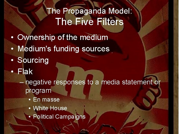 The Propaganda Model: The Five Filters • • Ownership of the medium Medium's funding