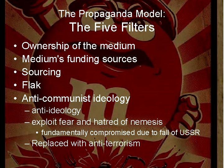 The Propaganda Model: The Five Filters • • • Ownership of the medium Medium's