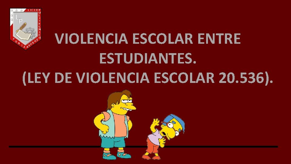 VIOLENCIA ESCOLAR ENTRE ESTUDIANTES. (LEY DE VIOLENCIA ESCOLAR 20. 536). 