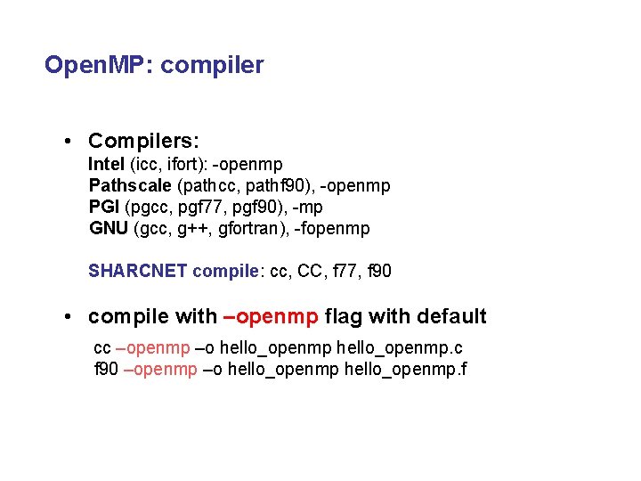 Open. MP: compiler • Compilers: Intel (icc, ifort): -openmp Pathscale (pathcc, pathf 90), -openmp