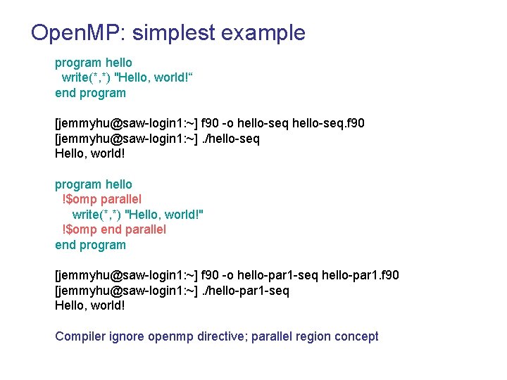 Open. MP: simplest example program hello write(*, *) "Hello, world!“ end program [jemmyhu@saw-login 1: