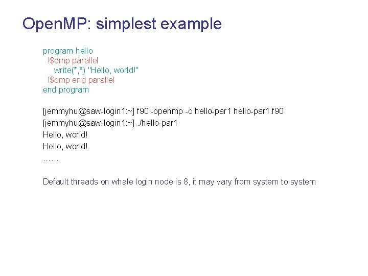 Open. MP: simplest example program hello !$omp parallel write(*, *) "Hello, world!" !$omp end