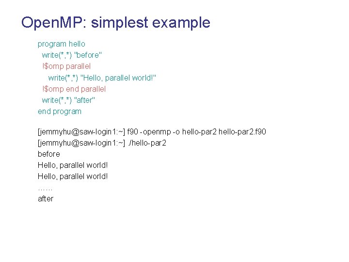 Open. MP: simplest example program hello write(*, *) "before" !$omp parallel write(*, *) "Hello,