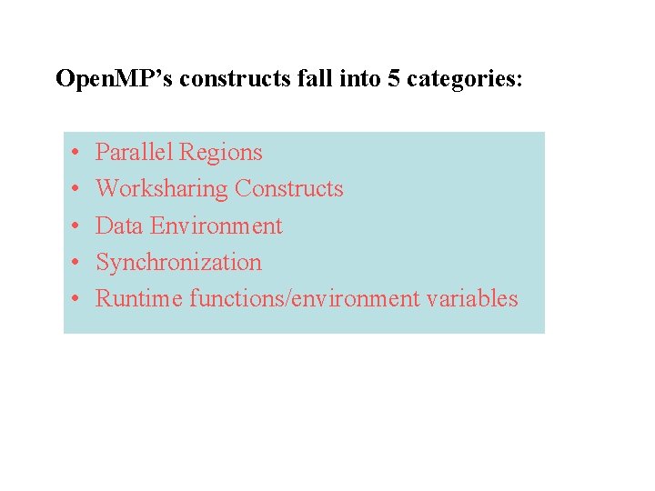 Open. MP’s constructs fall into 5 categories: • • • Parallel Regions Worksharing Constructs