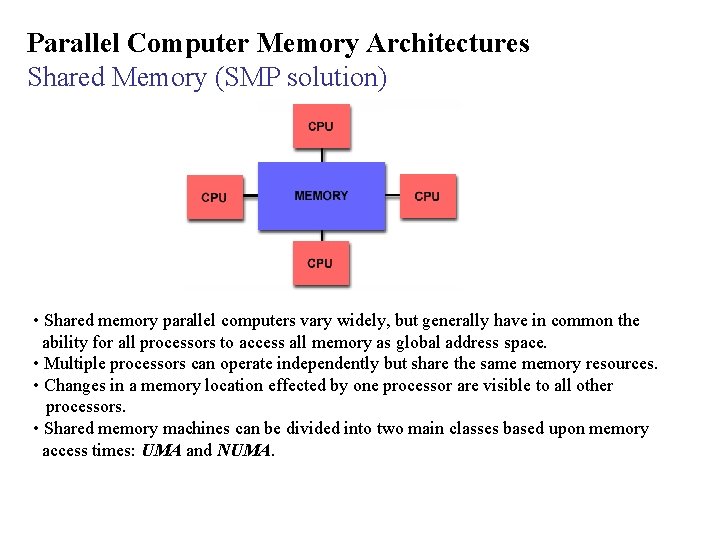 Parallel Computer Memory Architectures Shared Memory (SMP solution) • Shared memory parallel computers vary