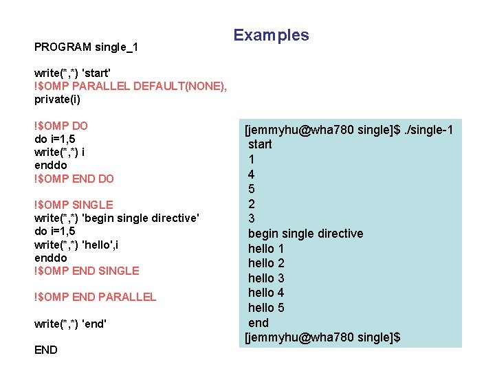 PROGRAM single_1 Examples write(*, *) 'start' !$OMP PARALLEL DEFAULT(NONE), private(i) !$OMP DO do i=1,