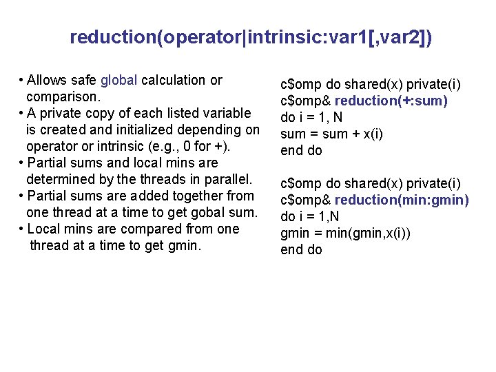 reduction(operator|intrinsic: var 1[, var 2]) • Allows safe global calculation or comparison. • A