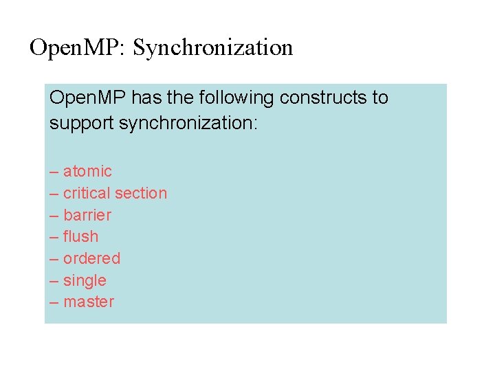 Open. MP: Synchronization Open. MP has the following constructs to support synchronization: – atomic