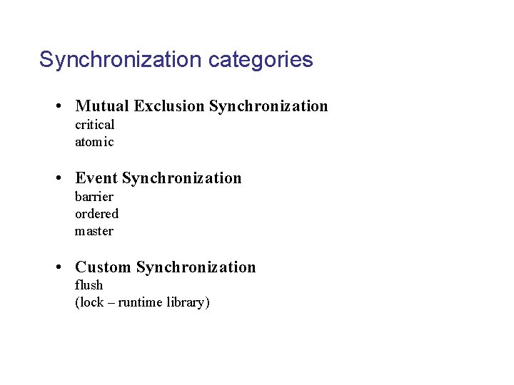 Synchronization categories • Mutual Exclusion Synchronization critical atomic • Event Synchronization barrier ordered master