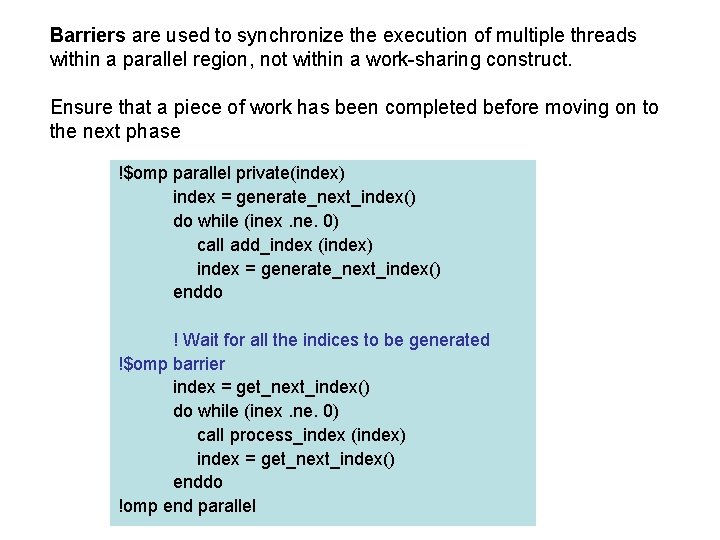 Barriers are used to synchronize the execution of multiple threads within a parallel region,